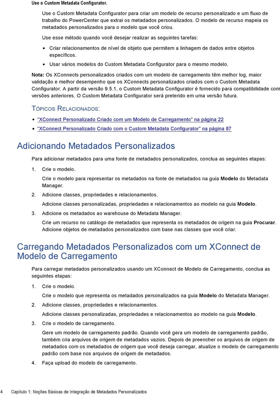 Use esse método quando você desejar realizar as seguintes tarefas: Criar relacionamentos de nível de objeto que permitem a linhagem de dados entre objetos específicos.