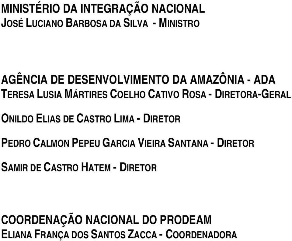 ONILDO ELIAS DE CASTRO LIMA - DIRETOR PEDRO CALMON PEPEU GARCIA VIEIRA SANTANA - DIRETOR