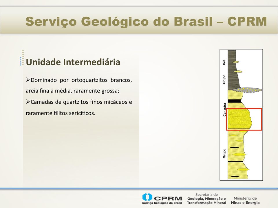 média, raramente grossa; Ø Camadas de