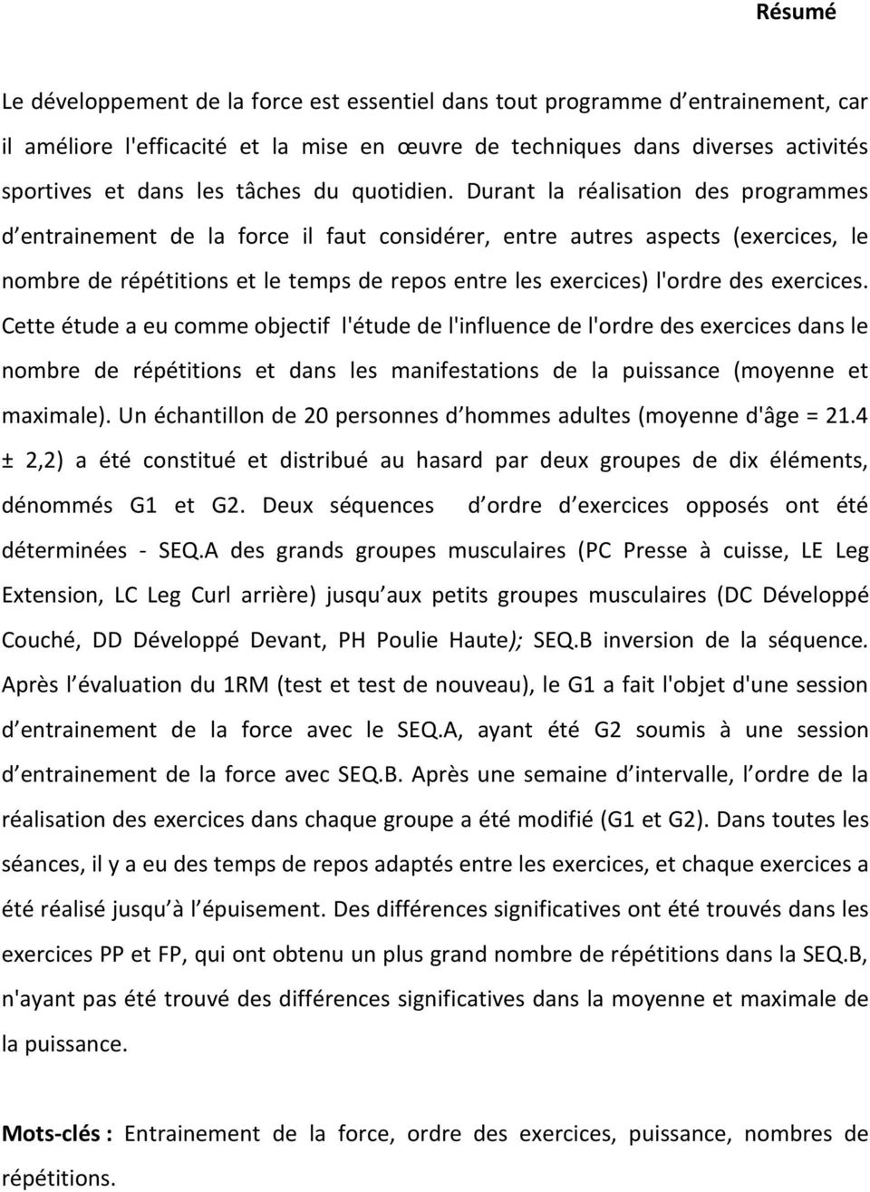 Durant la réalisation des programmes d entrainement de la force il faut considérer, entre autres aspects (exercices, le nombre de répétitions et le temps de repos entre les exercices) l'ordre des