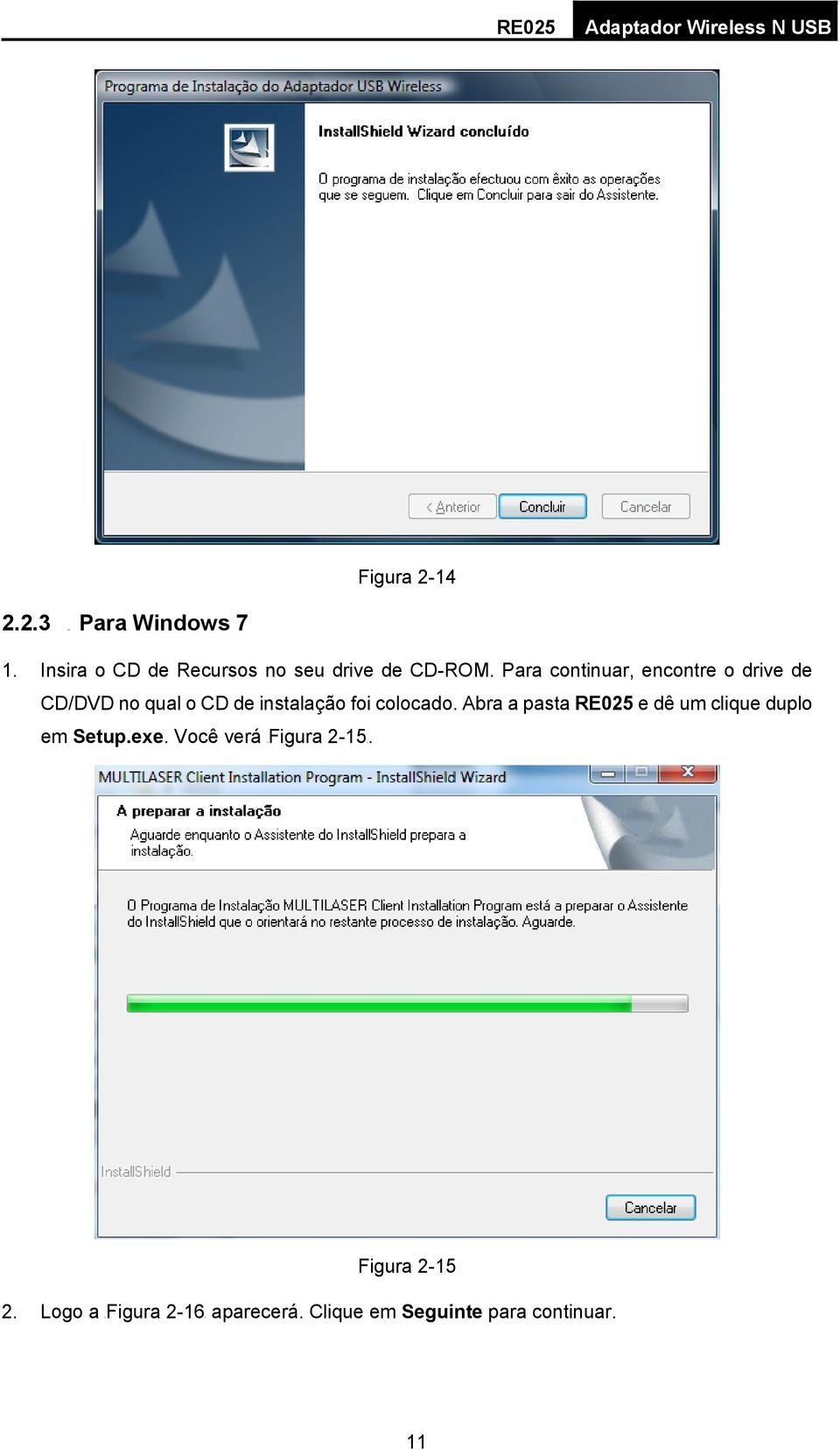 Para continuar, encontre o drive de CD/DVD no qual o CD de instalação foi colocado.