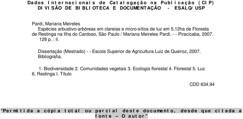 - - Piracicaba, 2007. 128 p. : il. Dissertação (Mestrado) - - Escola Superior de Agricultura Luiz de Queiroz, 2007. Bibliografia. 1. Biodiversidade 2.