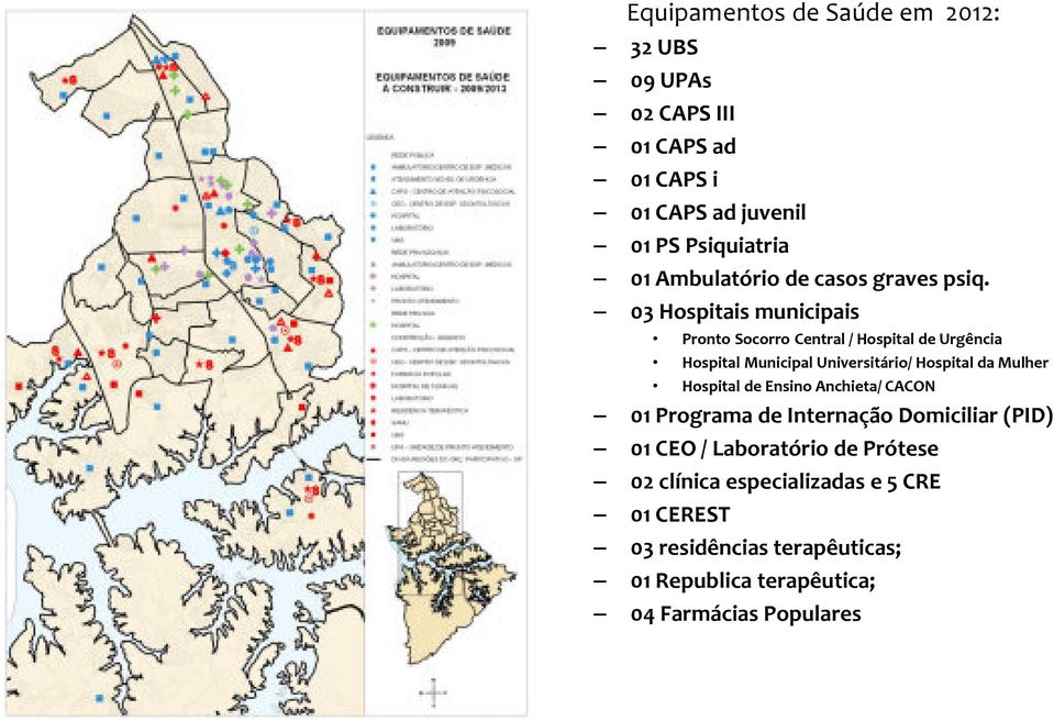 03 Hospitais municipais Pronto Socorro Central / Hospital de Urgência Hospital Municipal Universitário/ Hospital da Mulher