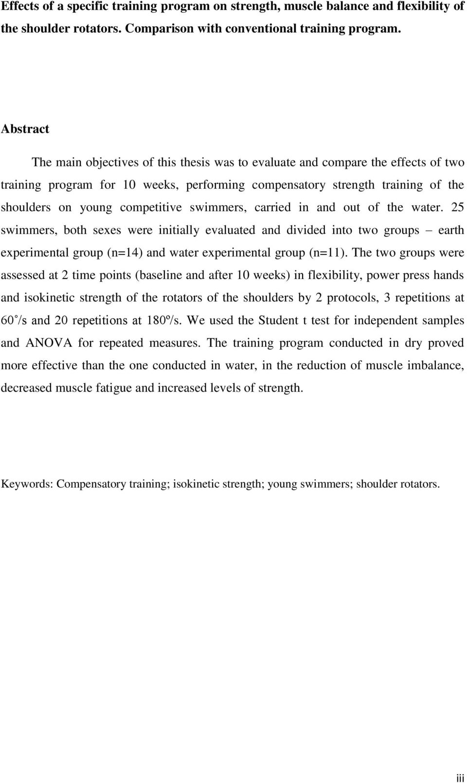 competitive swimmers, carried in and out of the water. 25 swimmers, both sexes were initially evaluated and divided into two groups earth experimental group (n=14) and water experimental group (n=11).