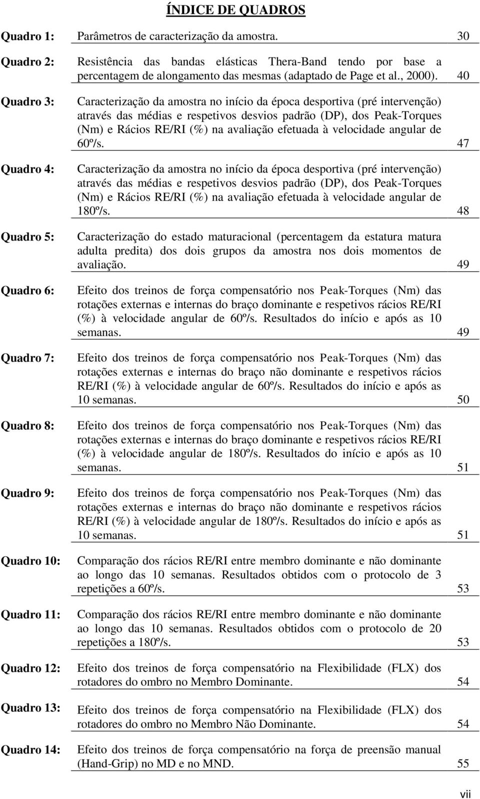 percentagem de alongamento das mesmas (adaptado de Page et al., 2000).