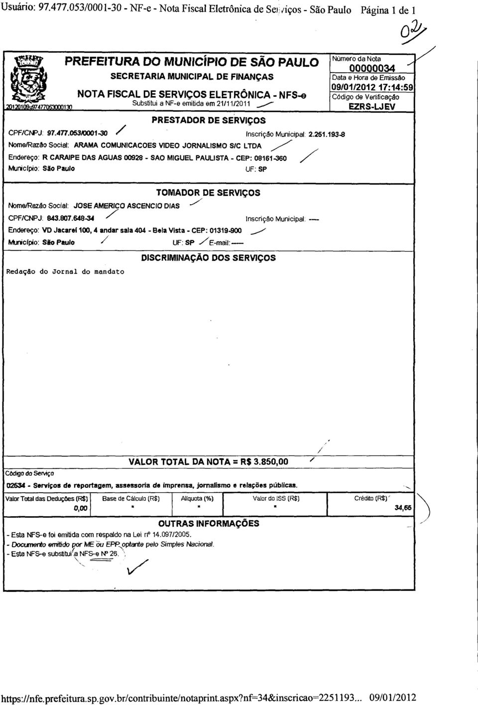 ..- PRESTADOR DE SERVIÇOS CPF/CNPJ: 97.477.053/0001-30 / Inscrição Municipal: 2.251.193-8 Nome/Razão Social: ARAMA COMUNICACOES VIDEO JORNALISMO S/C LTDA.