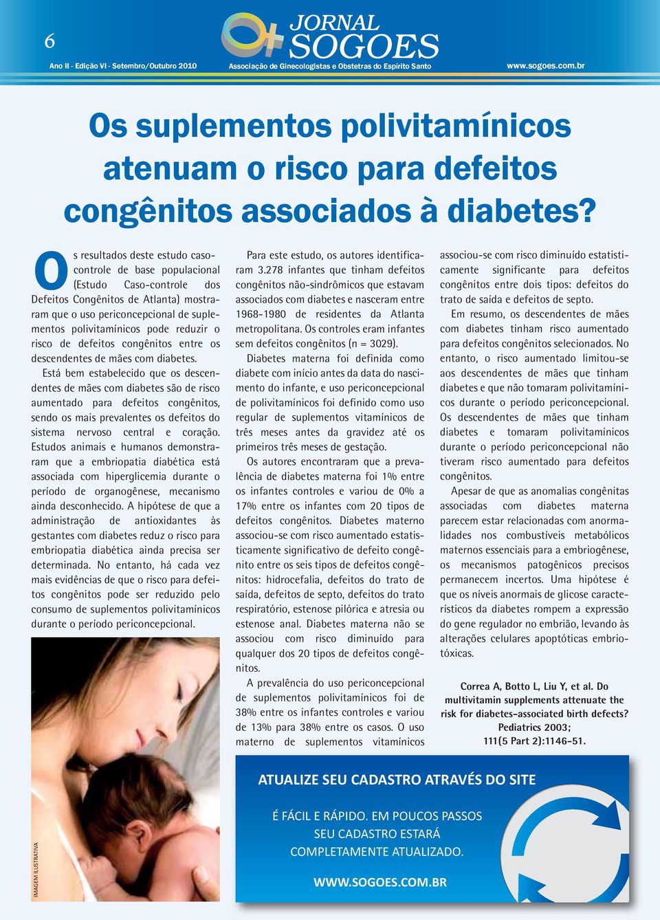 o risco de defeitos congênitos entre os descendentes de mães com diabetes.