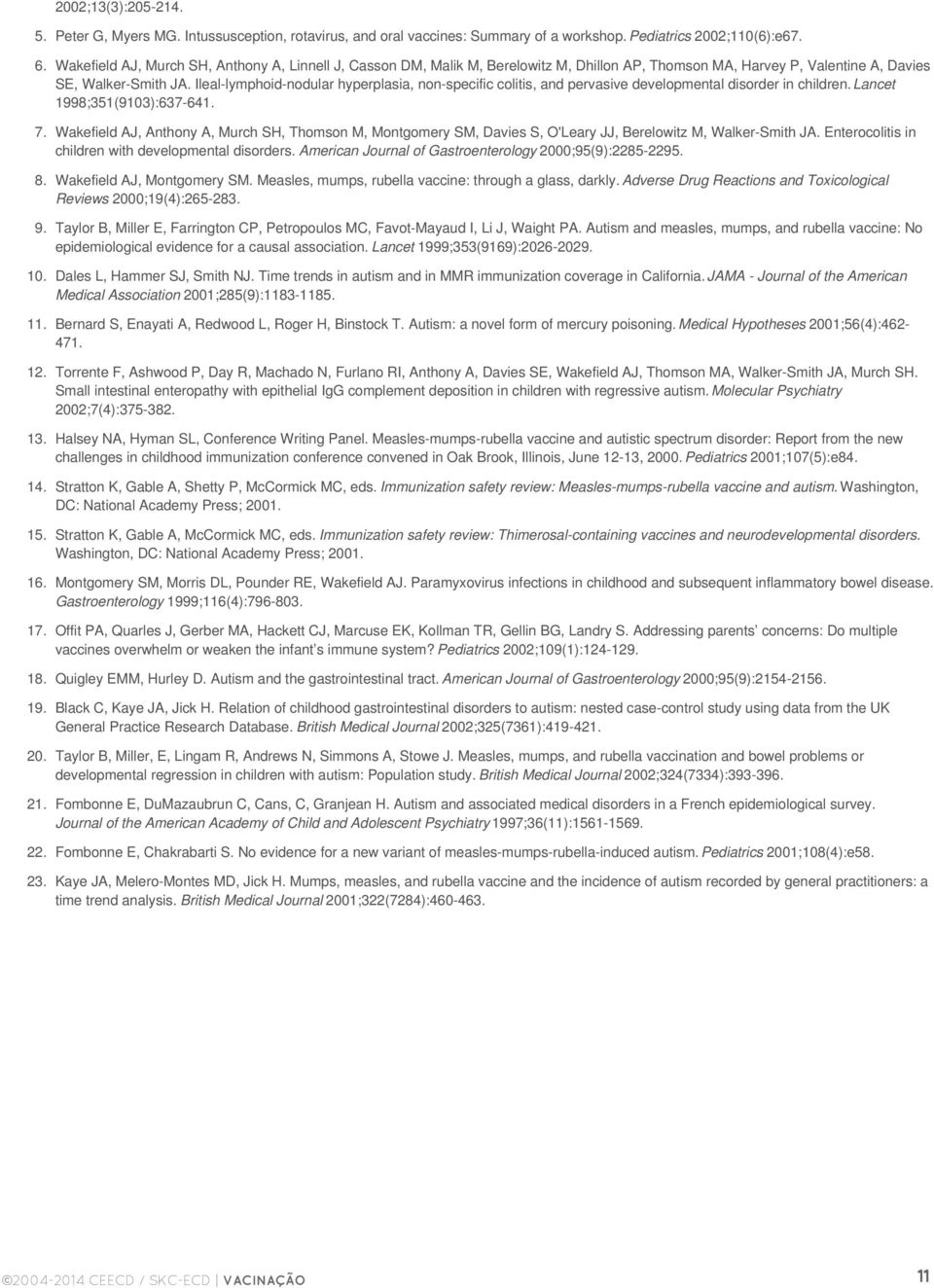 Ileal-lymphoid-nodular hyperplasia, non-specific colitis, and pervasive developmental disorder in children. Lancet 1998;351(9103):637-641. 7.