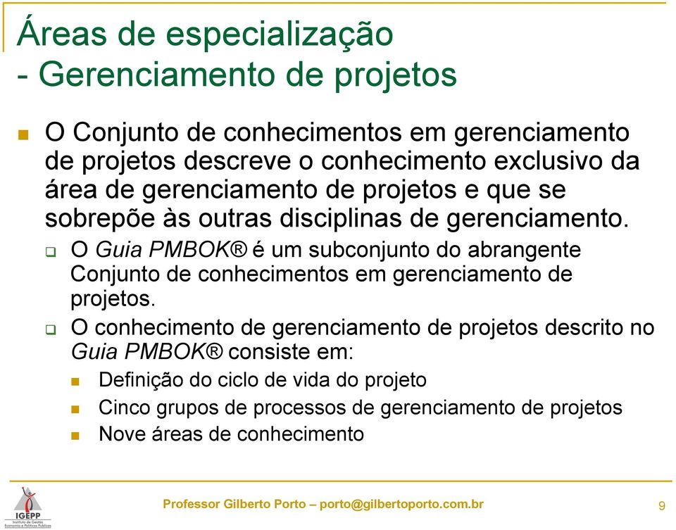 O Guia PMBOK é um subconjunto do abrangente Conjunto de conhecimentos em gerenciamento de projetos.