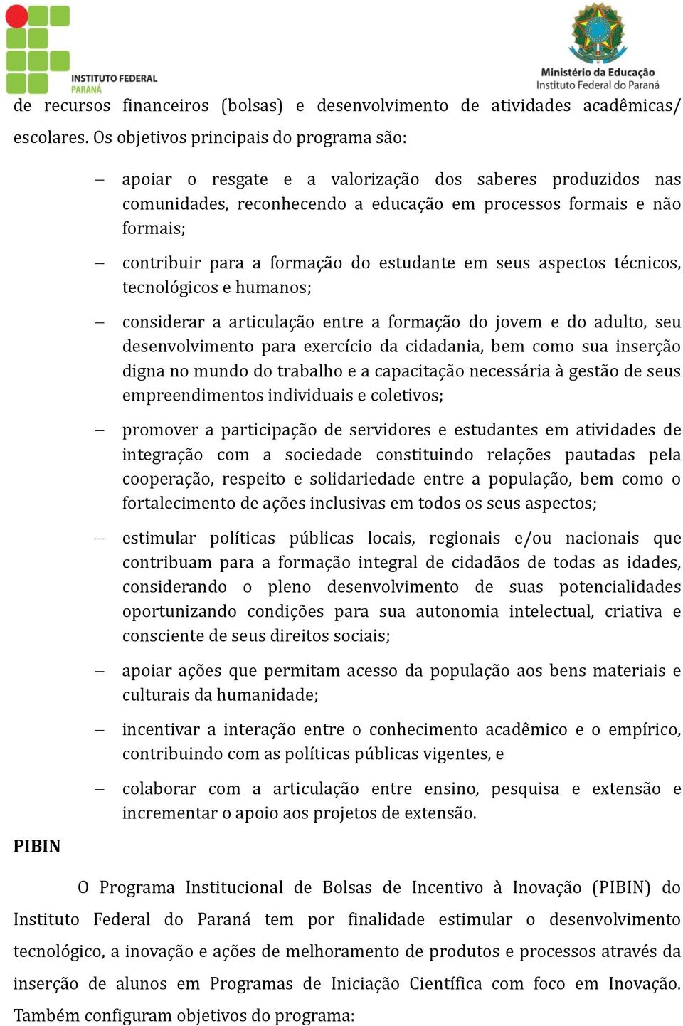 á formáçá o do estudánte em seus áspectos te cnicos, tecnolo gicos e humános; considerár á árticuláçá o entre á formáçá o do jovem e do ádulto, seu desenvolvimento párá exercício dá cidádániá, bem