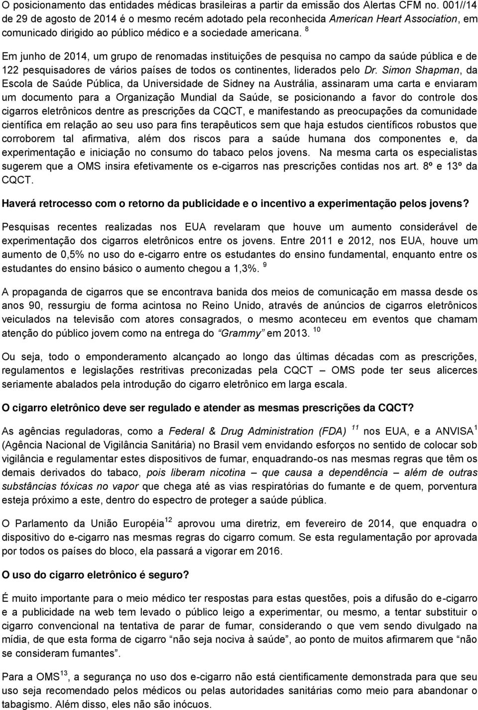 8 Em junho de 2014, um grupo de renomadas instituições de pesquisa no campo da saúde pública e de 122 pesquisadores de vários países de todos os continentes, liderados pelo Dr.