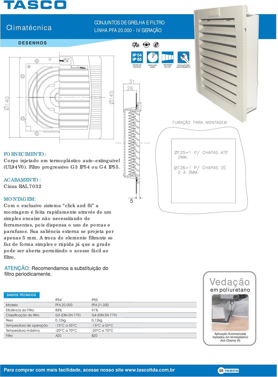 Cinza RAL 7032 Com o xclusivo sistma click and fit a montagm é fita rapidamnt através d um simpls ncaix não ncssitando d frramntas, pois dispnsa o uso d porcas parafusos.