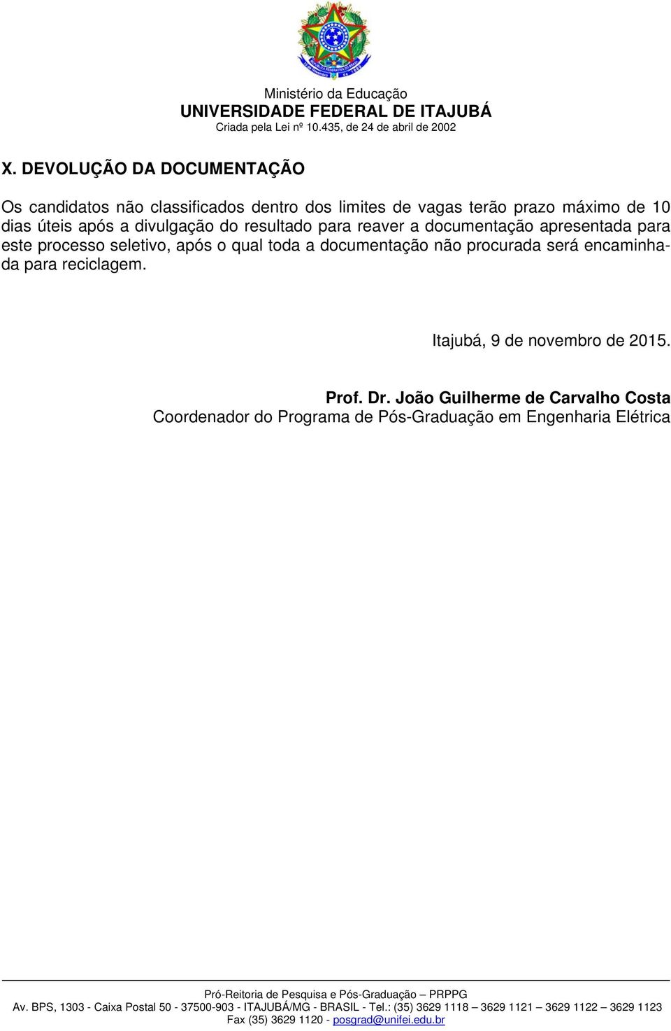 processo seletivo, após o qual toda a documentação não procurada será encaminhada para reciclagem.