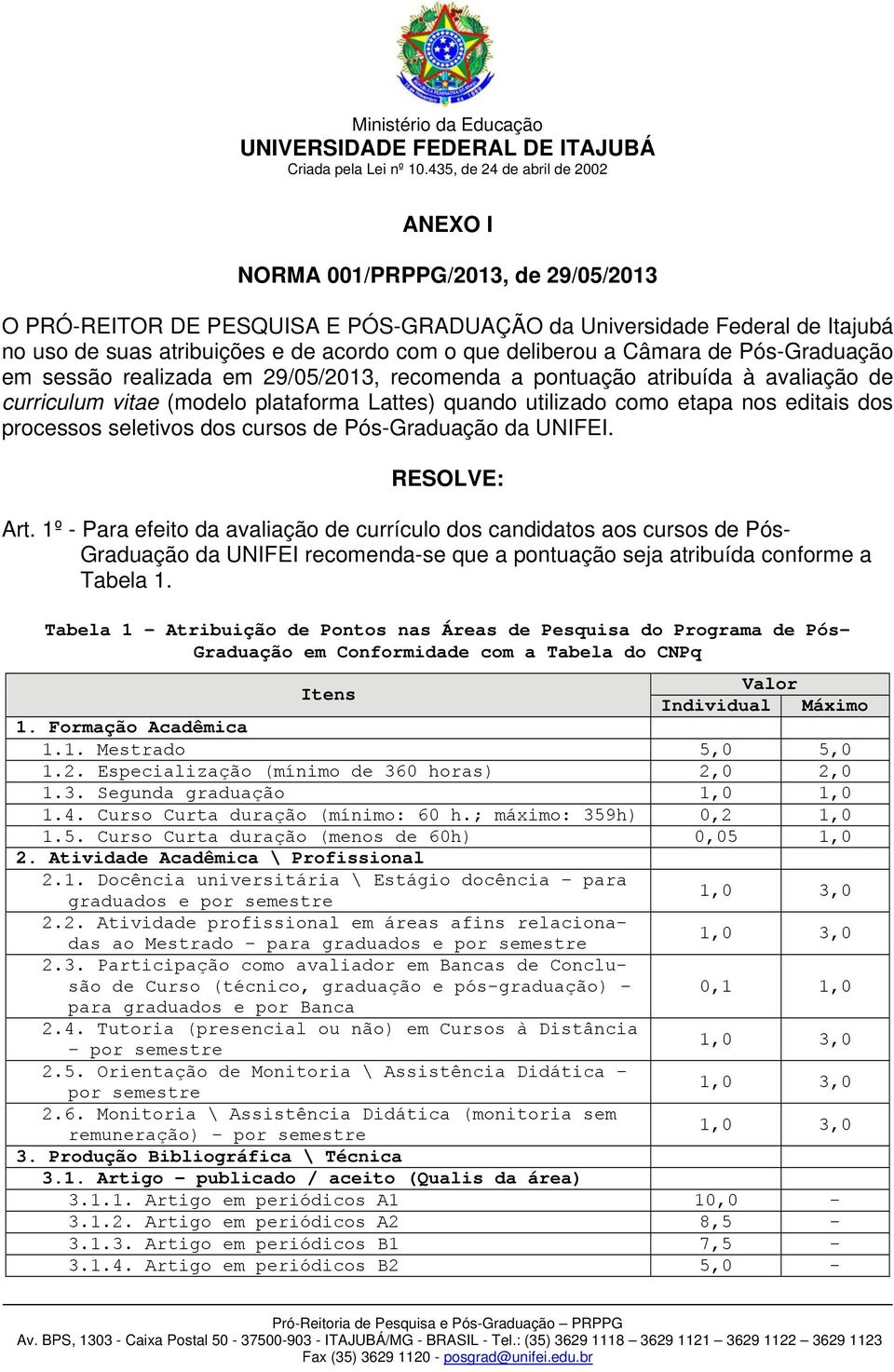 seletivos dos cursos de Pós-Graduação da UNIFEI. RESOLVE: Art.