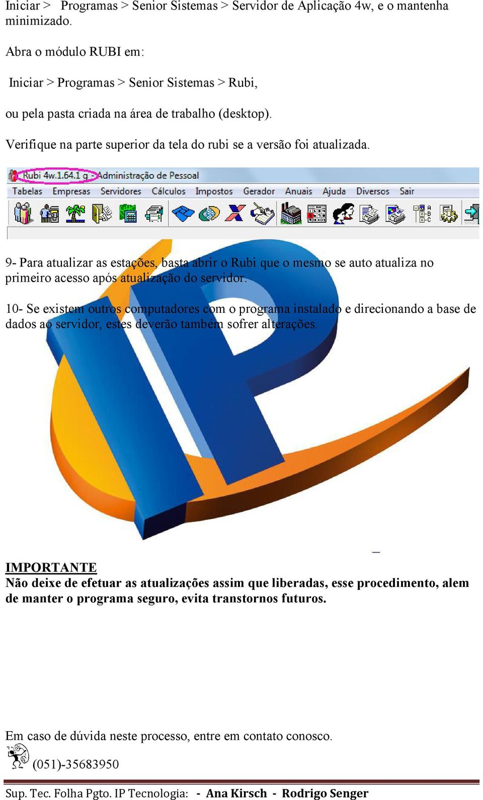 9- Para atualizar as estações, basta abrir o Rubi que o mesmo se auto atualiza no primeiro acesso após atualização do servidor.