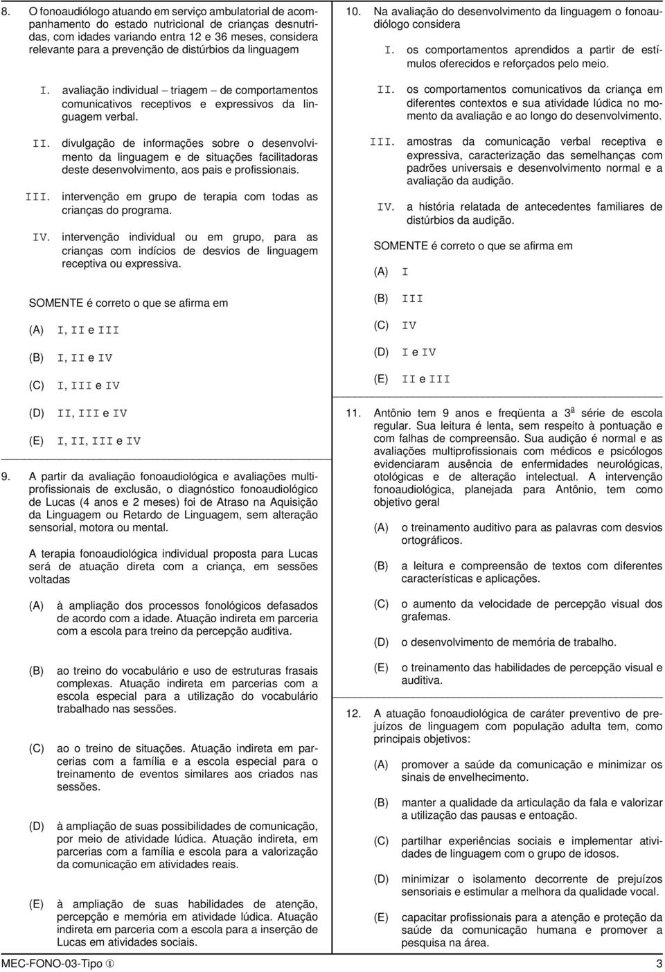 os comportamentos aprendidos a partir de estímulos oferecidos e reforçados pelo meio. I. avaliação individual triagem de comportamentos comunicativos receptivos e expressivos da linguagem verbal. II.