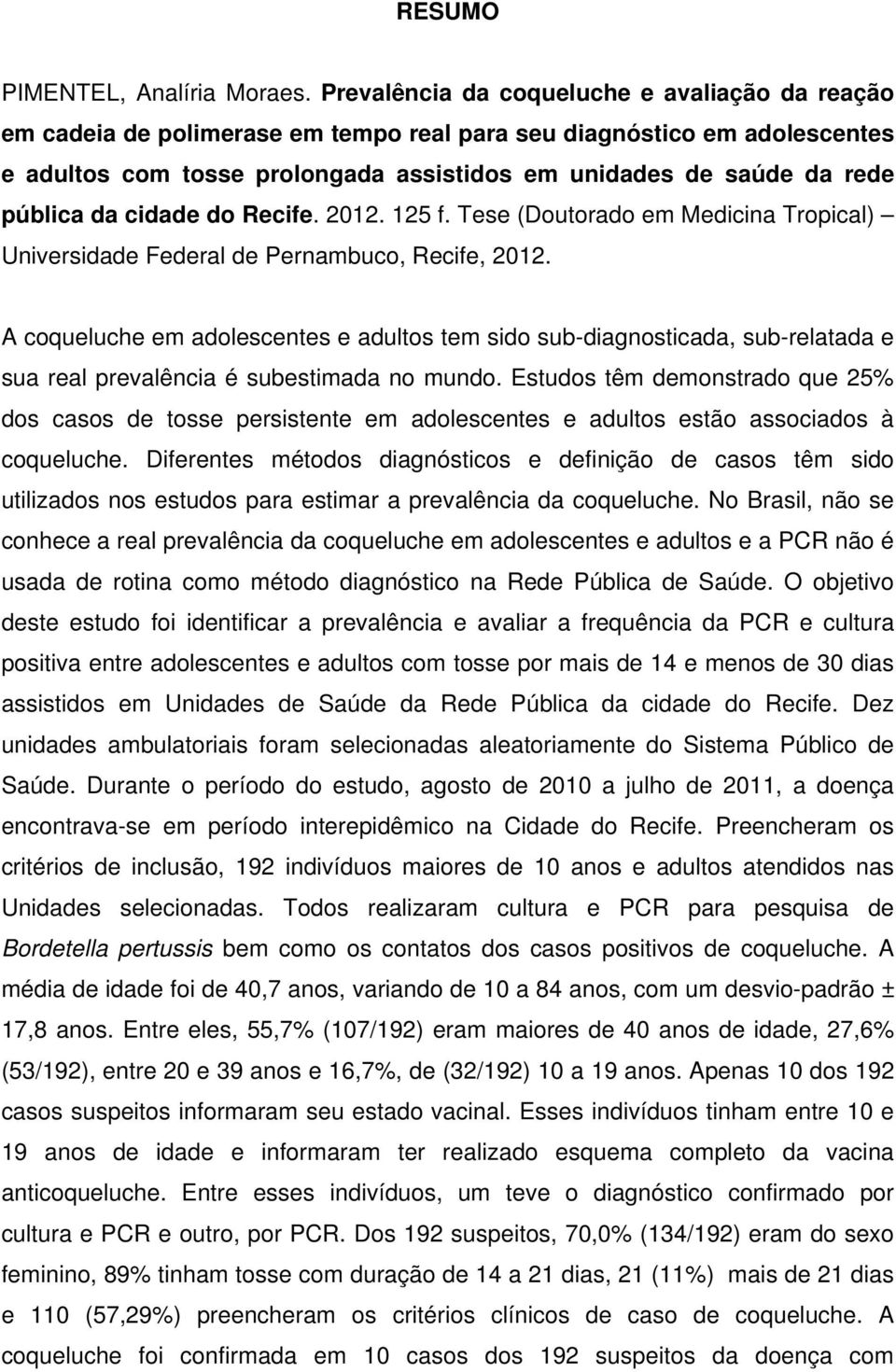 pública da cidade do Recife. 2012. 125 f. Tese (Doutorado em Medicina Tropical) Universidade Federal de Pernambuco, Recife, 2012.