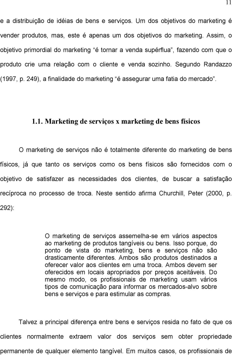 249), a finalidade do marketing é assegurar uma fatia do mercado. 1.