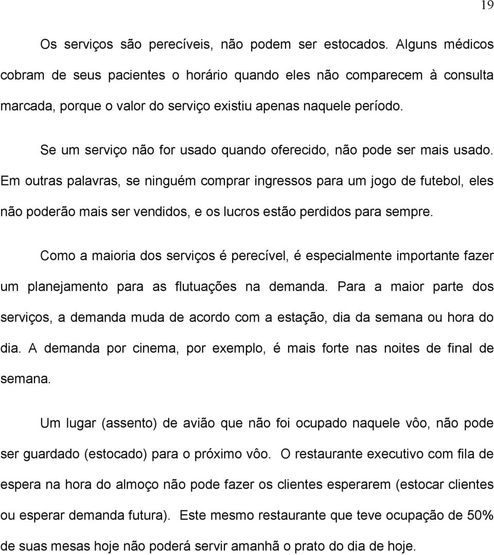 Se um serviço não for usado quando oferecido, não pode ser mais usado.