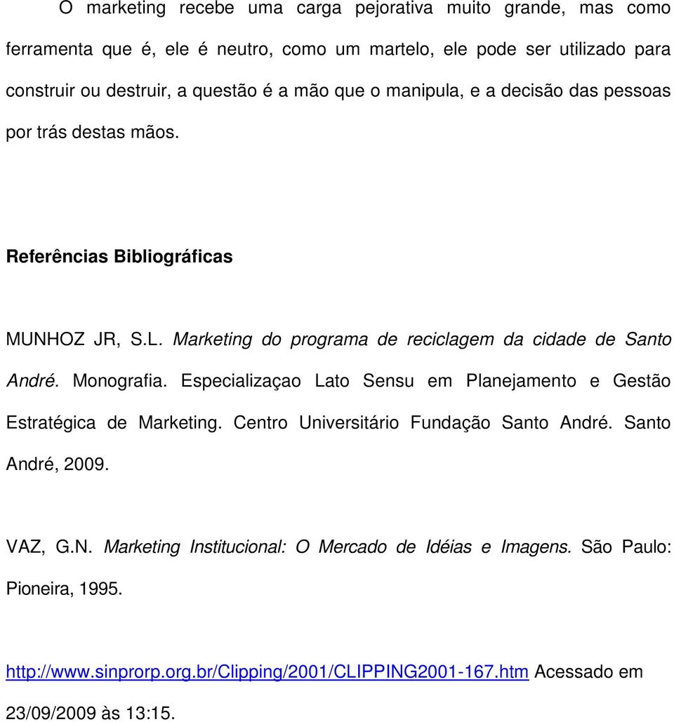 Marketing do programa de reciclagem da cidade de Santo André. Monografia. Especializaçao Lato Sensu em Planejamento e Gestão Estratégica de Marketing.