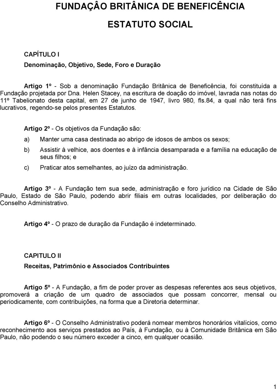 84, a qual não terá fins lucrativos, regendo-se pelos presentes Estatutos.