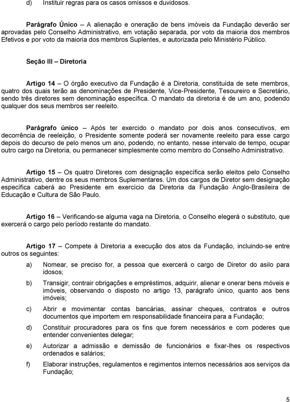 maioria dos membros Suplentes, e autorizada pelo Ministério Público.