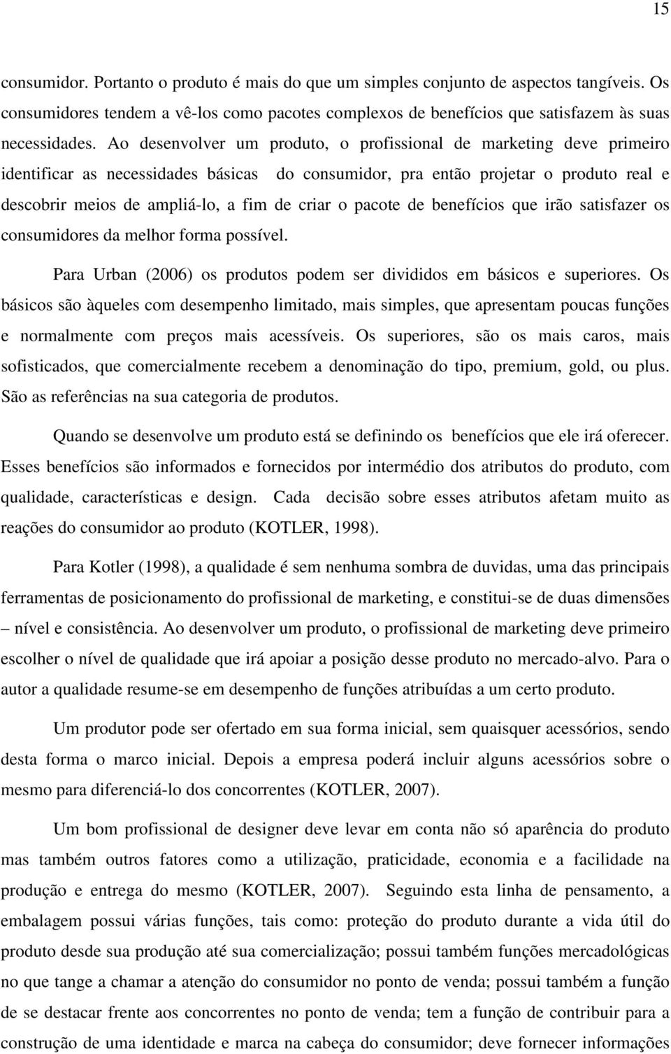 criar o pacote de benefícios que irão satisfazer os consumidores da melhor forma possível. Para Urban (2006) os produtos podem ser divididos em básicos e superiores.