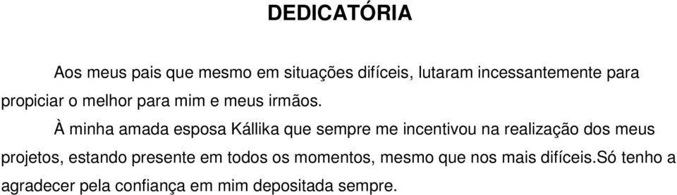 À minha amada esposa Kállika que sempre me incentivou na realização dos meus projetos,