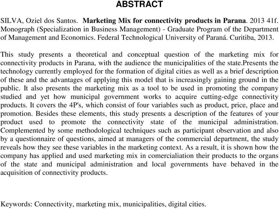 This study presents a theoretical and conceptual question of the marketing mix for connectivity products in Parana, with the audience the municipalities of the state.