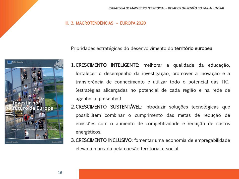 potencial das TIC. (estratégias alicerçadas no potencial de cada região e na rede de agentes ai presentes) 2.