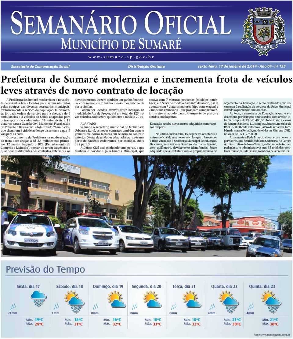 014 - Ano 04 - nº 155 Prefeitura de Sumaré moderniza e incrementa frota de veículos leves através de novo contrato de locação A Prefeitura de Sumaré modernizou a nova frota de veículos leves locados