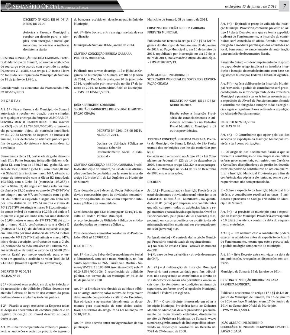 , Prefeita do Município de Sumaré, no uso das atribuições de seu cargo e de acordo com o contido no artigo 89, incisos VIII e XIII, c.c. o artigo 117, inciso I, letra i, todos da Lei Orgânica do Município de Sumaré, de 18 de junho de 1.