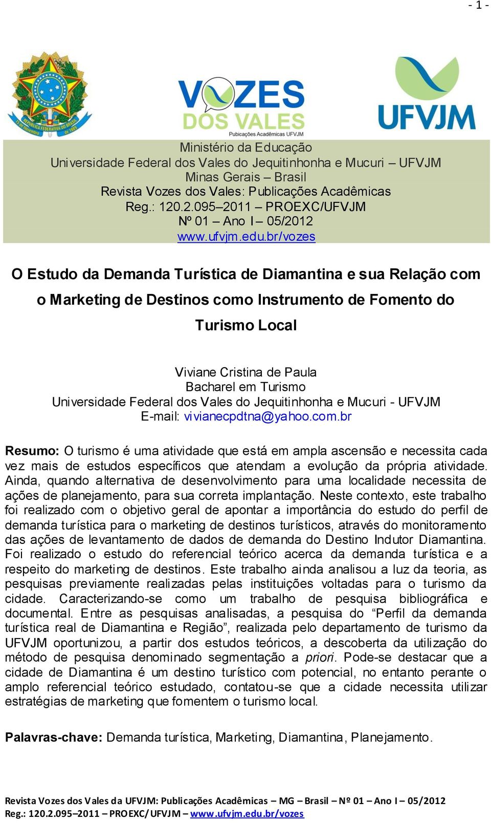 br/vozes O Estudo da Demanda Turística de Diamantina e sua Relação com o Marketing de Destinos como Instrumento de Fomento do Turismo Local Viviane Cristina de Paula Bacharel em Turismo Universidade