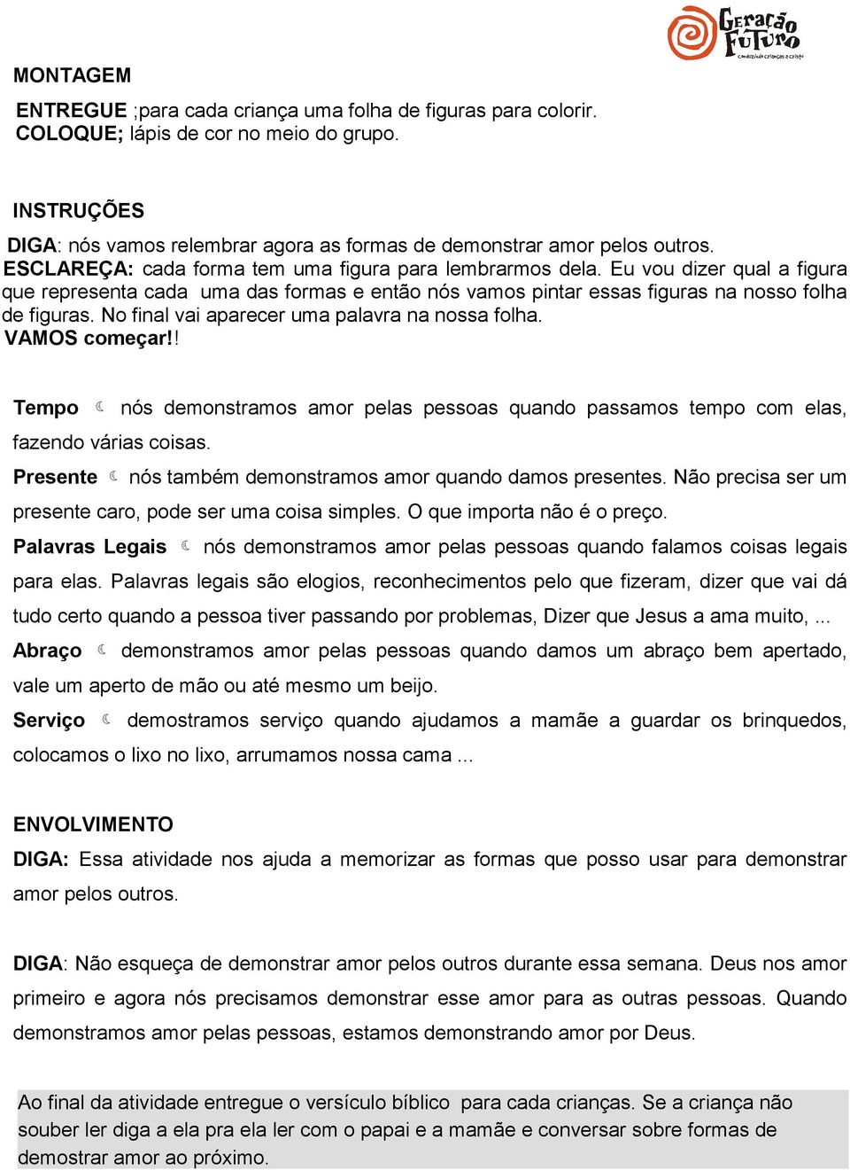 No final vai aparecer uma palavra na nossa folha. VAMOS começar!! Tempo nós demonstramos amor pelas pessoas quando passamos tempo com elas, fazendo várias coisas.