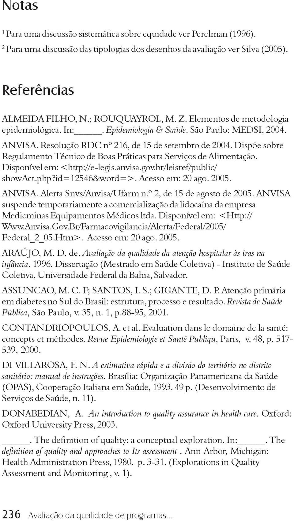 Dispõe sobre Regulamento Técnico de Boas Práticas para Serviços de Alimentação. Disponível em: <http://e-legis.anvisa.gov.br/leisref/public/ showact.php?id=12546&word=>. Acesso em: 20 ago. 2005.