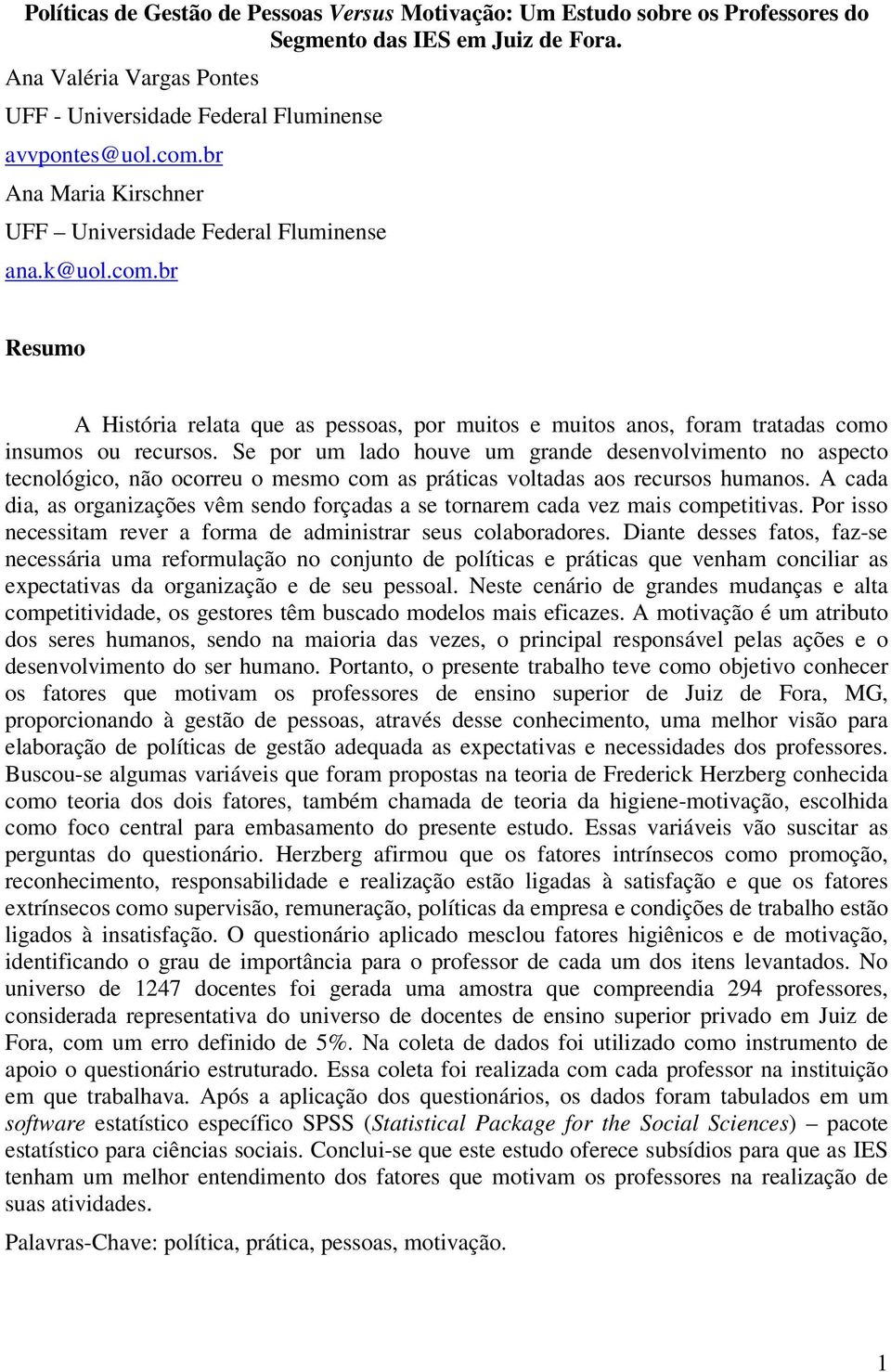 Se por um lado houve um grande desenvolvimento no aspecto tecnológico, não ocorreu o mesmo com as práticas voltadas aos recursos humanos.