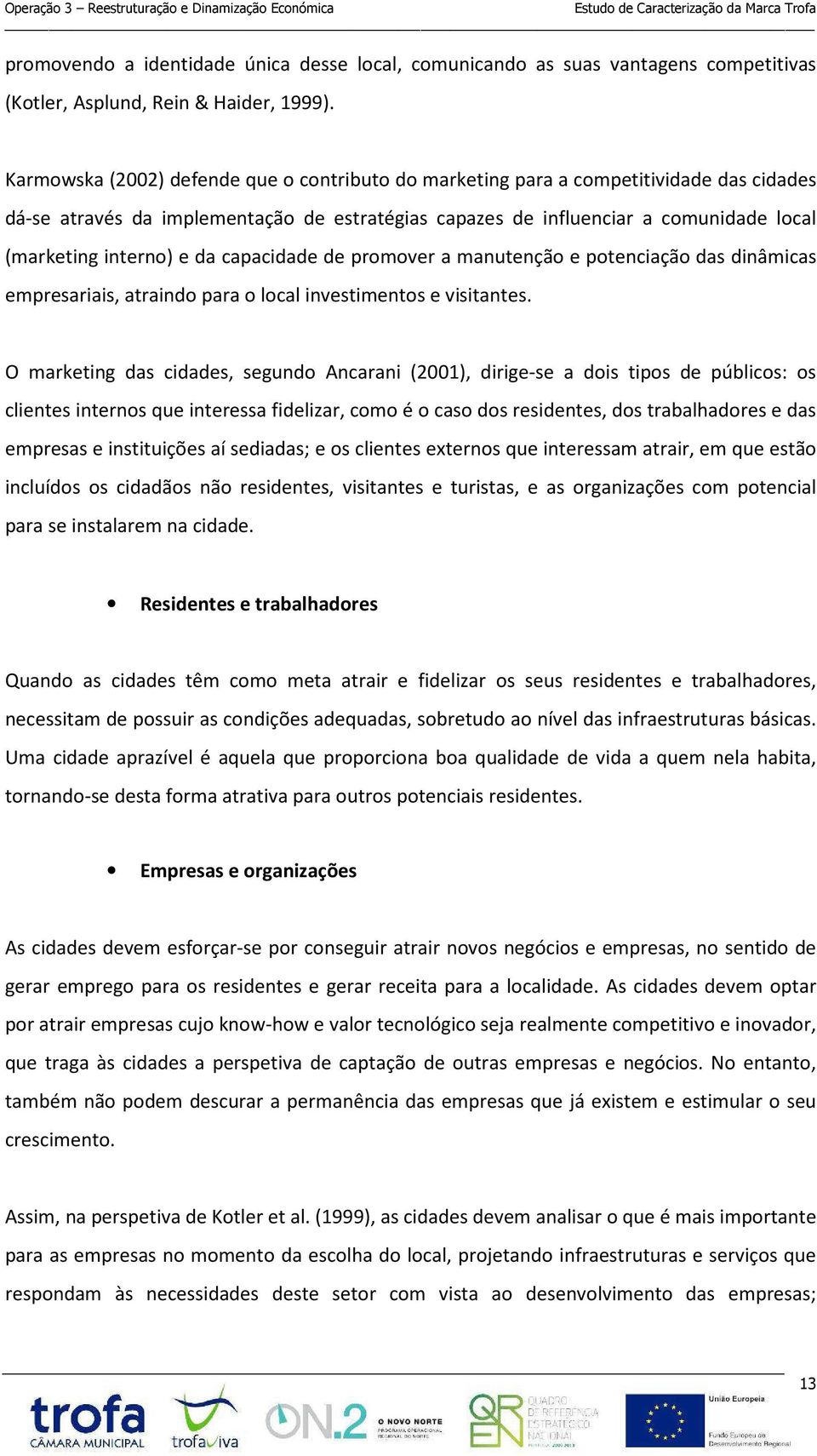 da capacidade de promover a manutenção e potenciação das dinâmicas empresariais, atraindo para o local investimentos e visitantes.