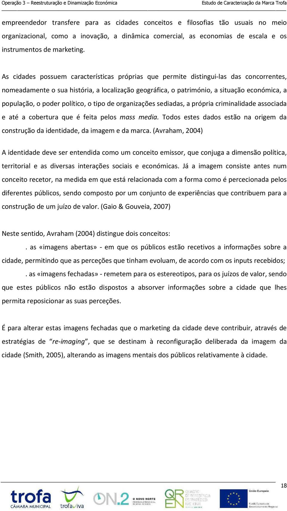 político, o tipo de organizações sediadas, a própria criminalidade associada e até a cobertura que é feita pelos mass media.