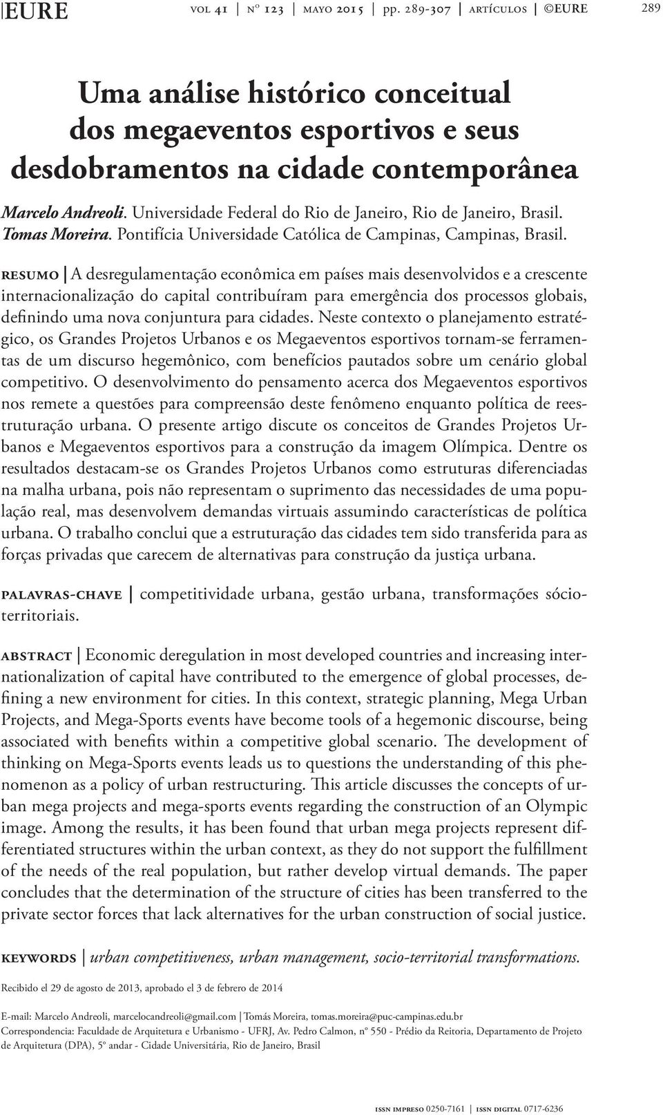 resumo A desregulamentação econômica em países mais desenvolvidos e a crescente internacionalização do capital contribuíram para emergência dos processos globais, definindo uma nova conjuntura para