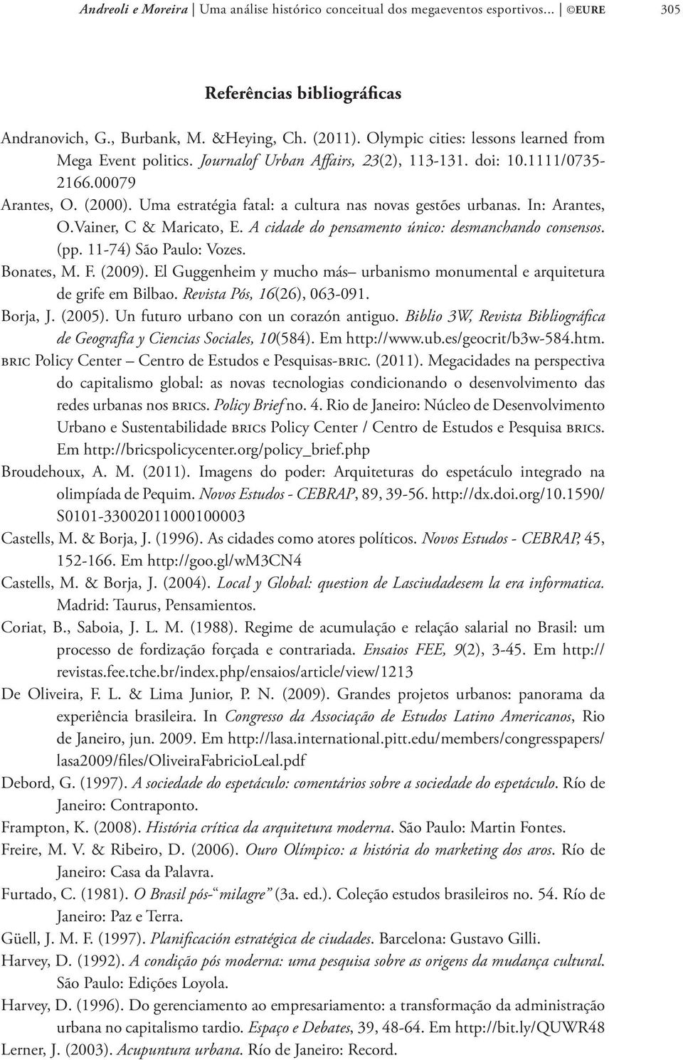 Uma estratégia fatal: a cultura nas novas gestões urbanas. In: Arantes, O.Vainer, C & Maricato, E. A cidade do pensamento único: desmanchando consensos. (pp. 11-74) São Paulo: Vozes. Bonates, M. F.