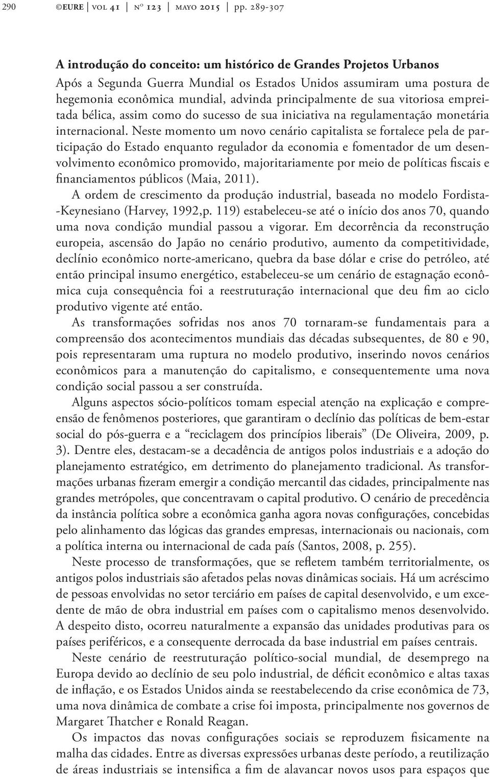 de sua vitoriosa empreitada bélica, assim como do sucesso de sua iniciativa na regulamentação monetária internacional.