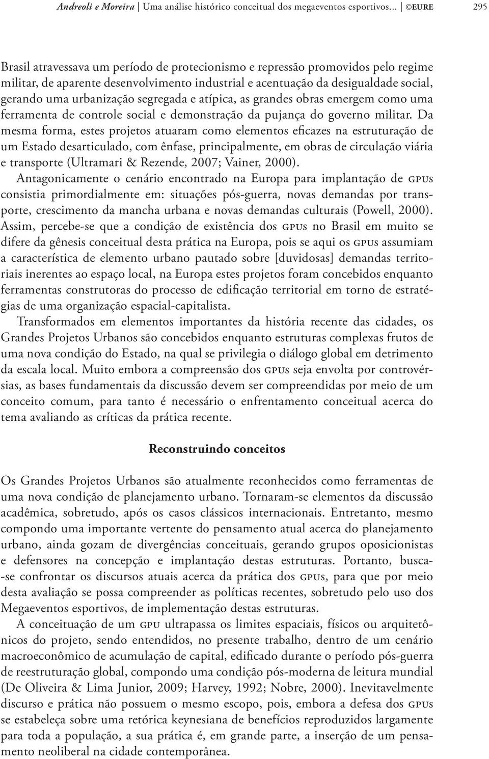 urbanização segregada e atípica, as grandes obras emergem como uma ferramenta de controle social e demonstração da pujança do governo militar.