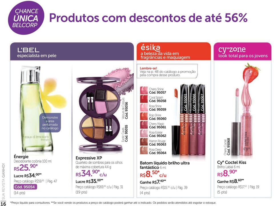 95054 (14 pts) Demonstre a área perfumada no catálogo Expressive XP Quarteto de sombras para os olhos de máxima cobertura 4.4 g R$34. 90* c/u Lucre R$35. 00** Preço catálogo R$69. 90 c/u Pág.