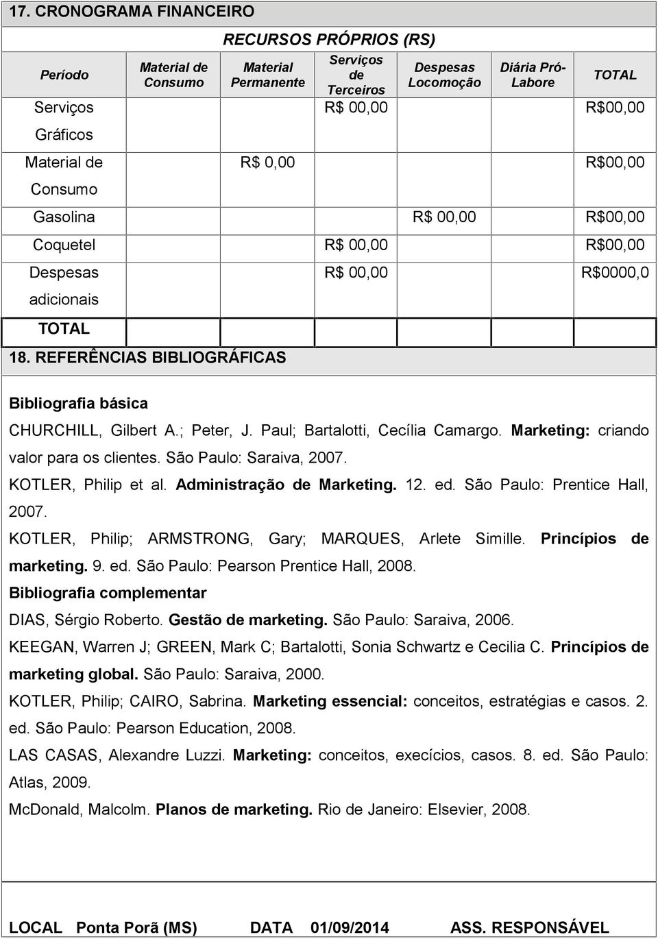 REFERÊNCIAS BIBLIOGRÁFICAS R$ 00,00 R$0000,0 Bibliografia básica CHURCHILL, Gilbert A.; Peter, J. Paul; Bartalotti, Cecília Camargo. Marketing: criando valor para os clientes.