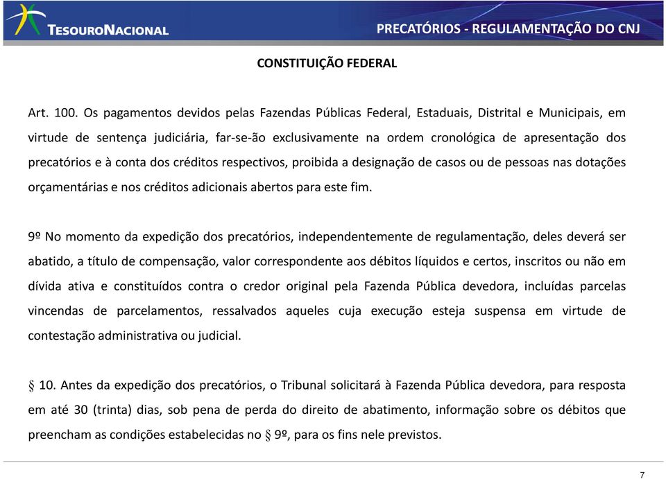 precatórios e à conta dos créditos respectivos, proibida a designação de casos ou de pessoas nas dotações orçamentárias e nos créditos adicionais abertos para este fim.