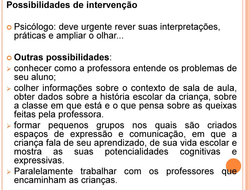 história escolar da criança, sobre a classe em que está e o que pensa sobre as queixas feitas pela professora.