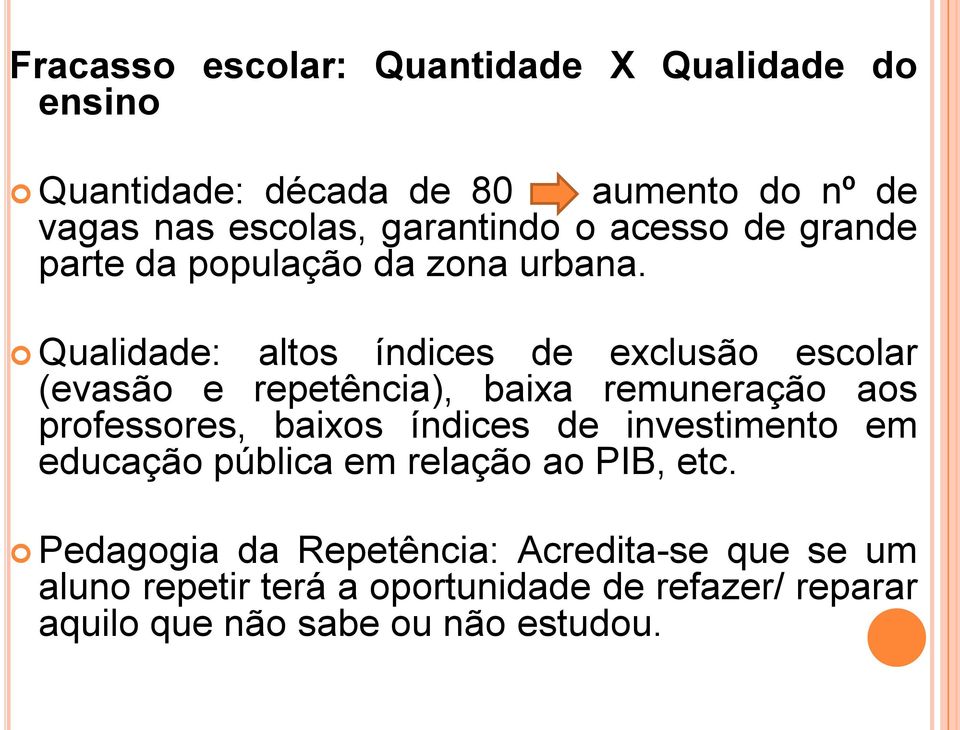 Qualidade: altos índices de exclusão escolar (evasão e repetência), baixa remuneração aos professores, baixos índices de