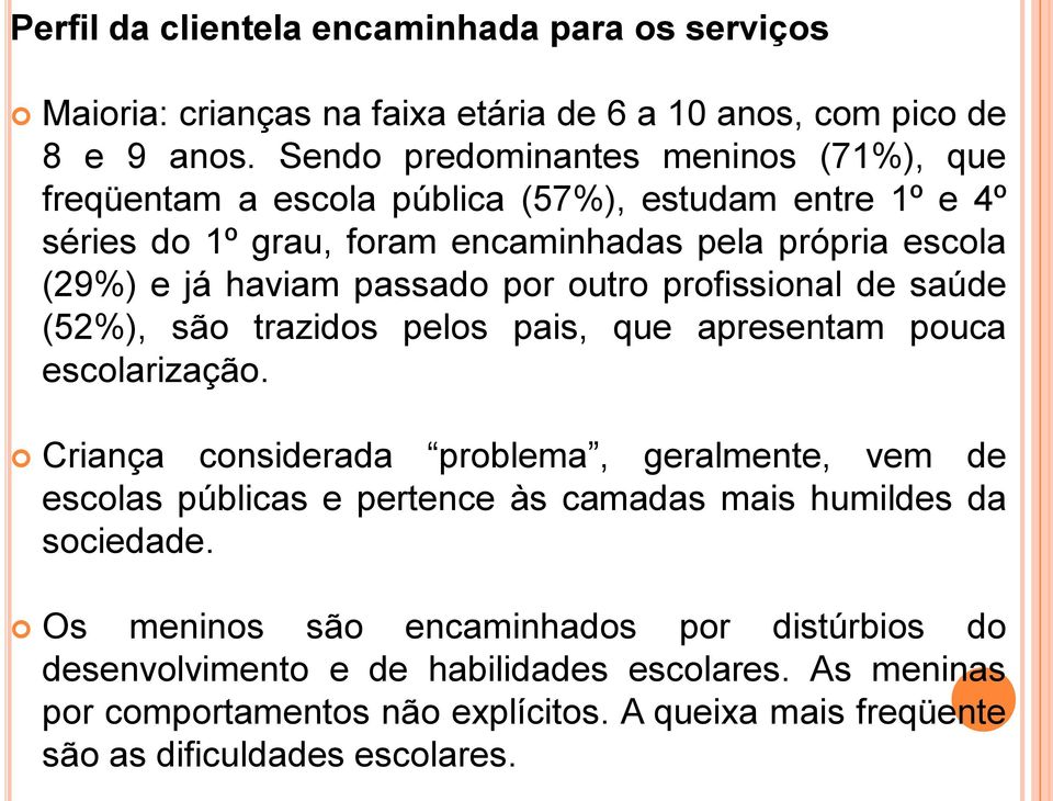 passado por outro profissional de saúde (52%), são trazidos pelos pais, que apresentam pouca escolarização.