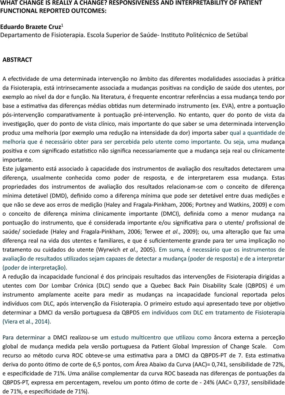 intrinsecamente associada a mudanças posi-vas na condição de saúde dos utentes, por exemplo ao nível da dor e função.