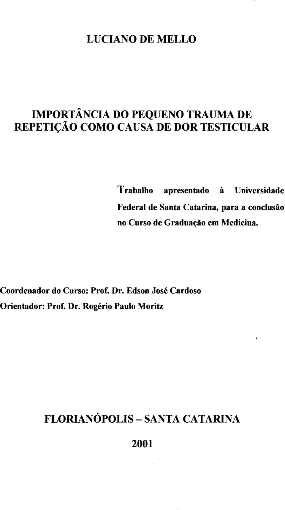 conclusão no Curso de Graduação em Medicina. Coordenador do Curso: Prof. Dr.